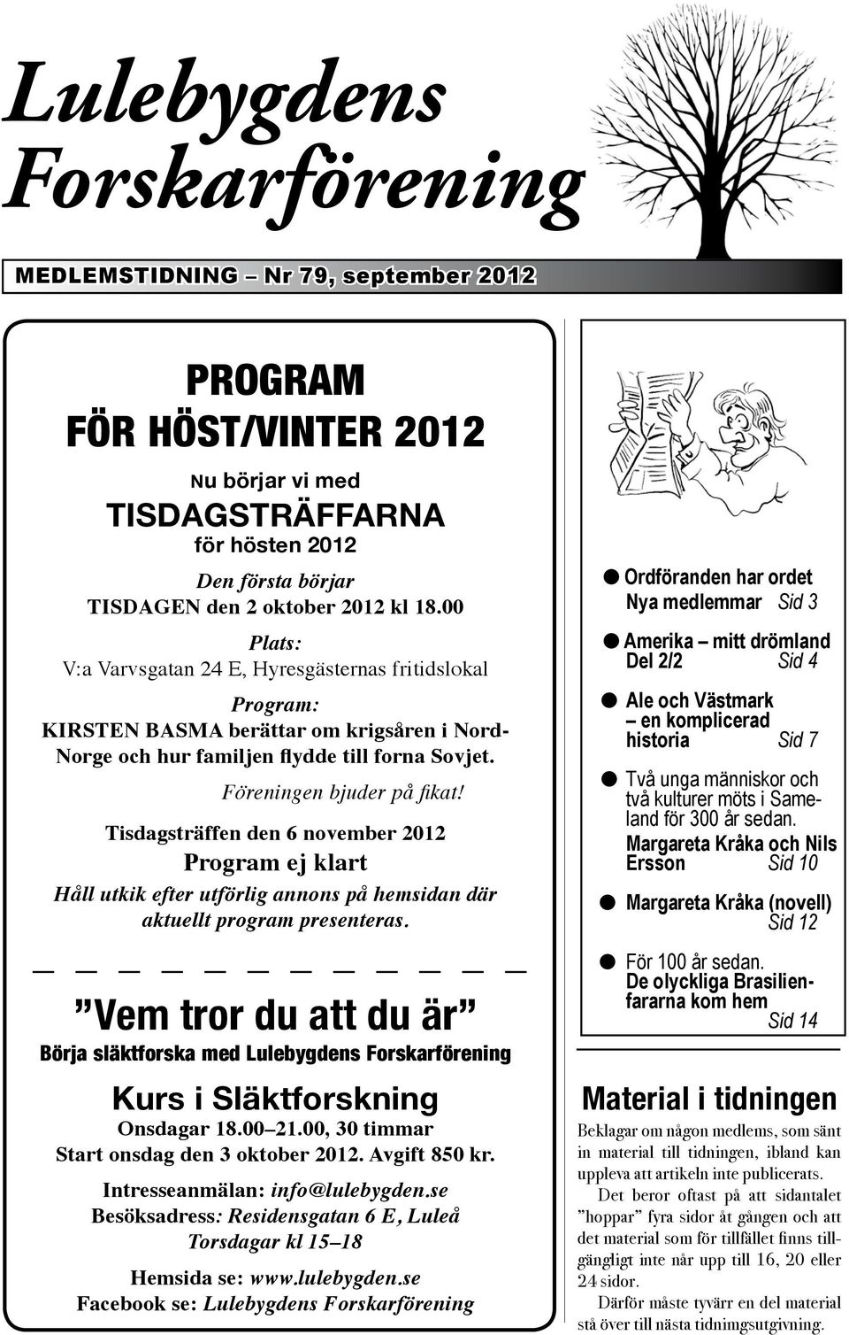 Tisdgsträffen den 6 november 2012 Progrm ej klrt Håll utkik efter utförlig nnons på hemsidn där ktuellt progrm presenters.