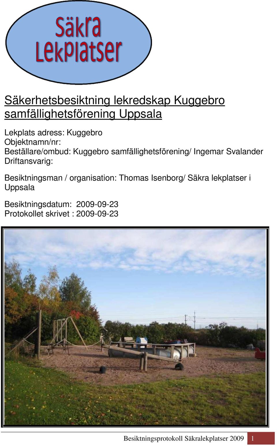 Driftansvarig: Besiktningsman / organisation: Thomas Isenborg/ Säkra lekplatser i Uppsala