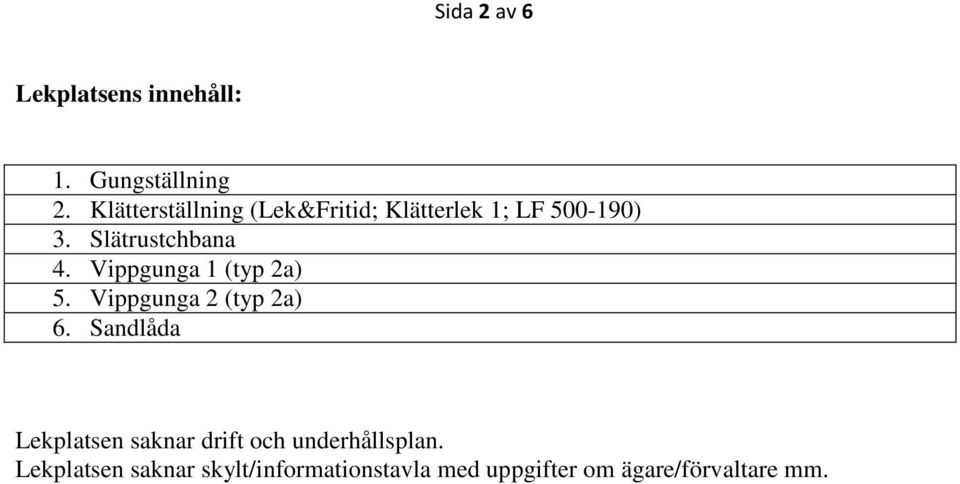 Vippgunga 1 (typ 2a) 5. Vippgunga 2 (typ 2a) 6.