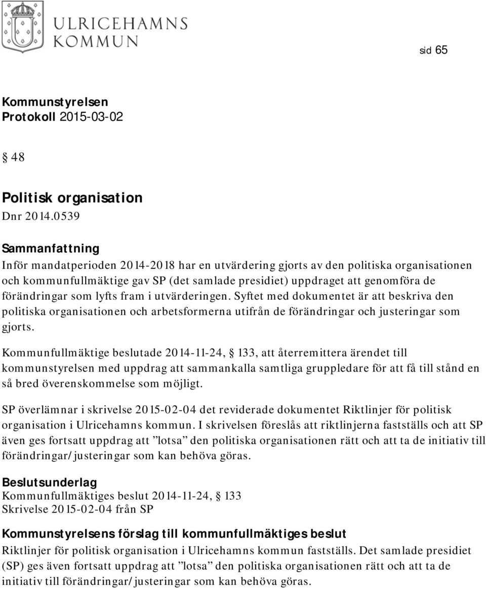 fram i utvärderingen. Syftet med dokumentet är att beskriva den politiska organisationen och arbetsformerna utifrån de förändringar och justeringar som gjorts.