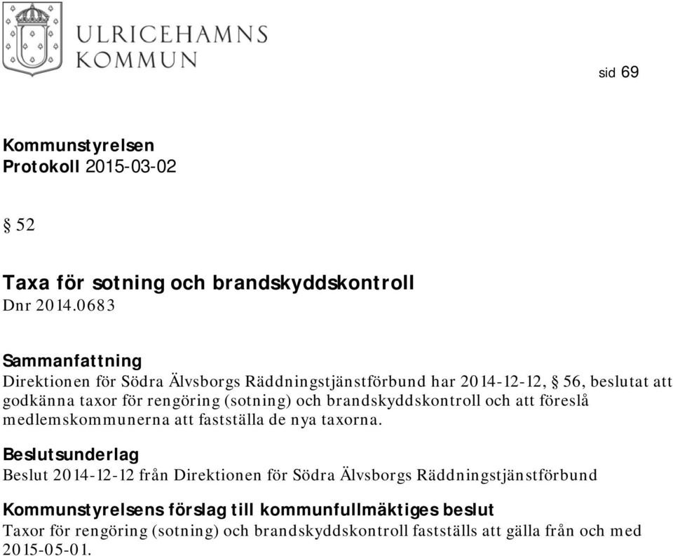 (sotning) och brandskyddskontroll och att föreslå medlemskommunerna att fastställa de nya taxorna.