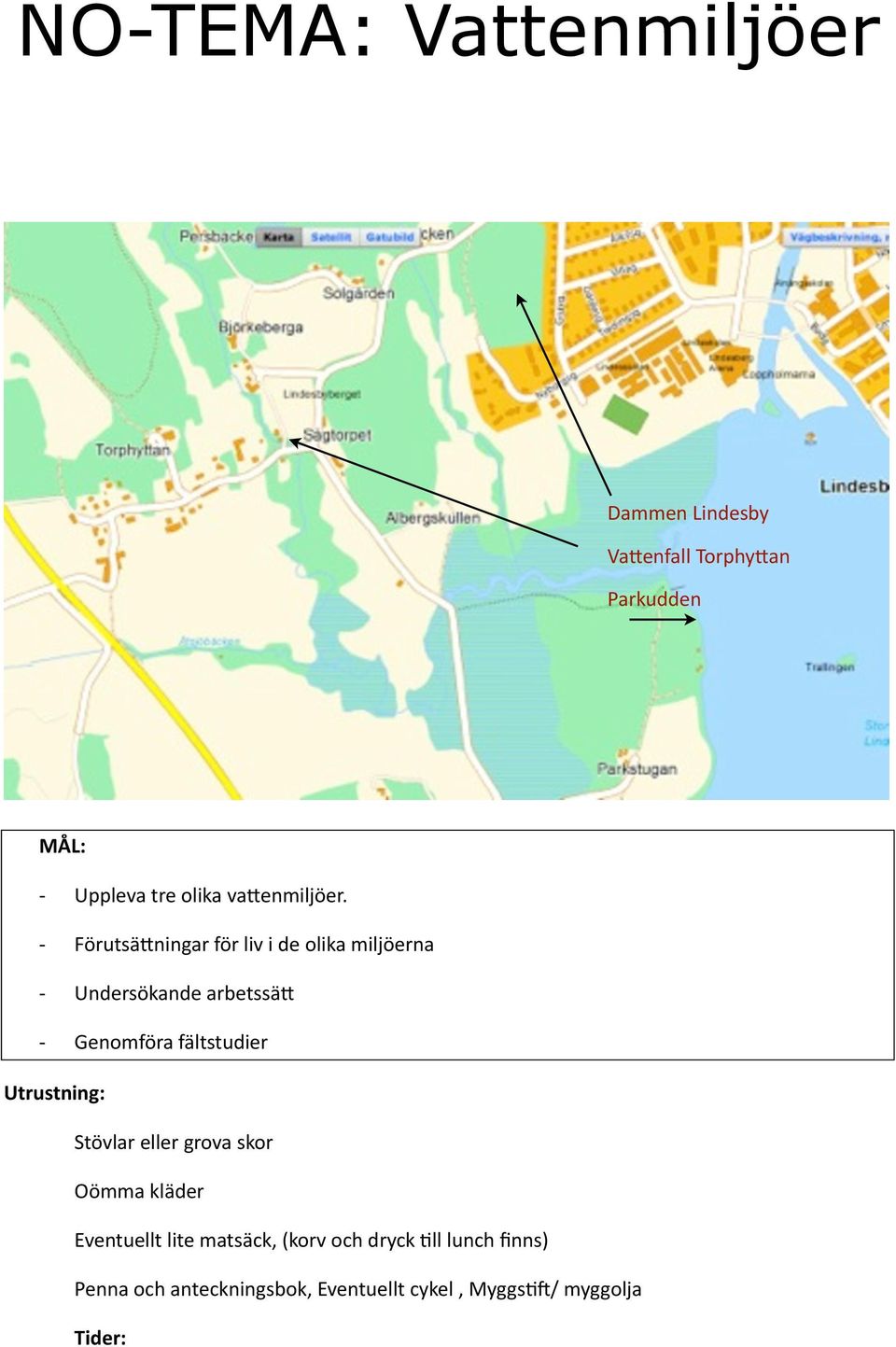 ningar för liv i de olika miljöerna Undersökande arbetssä.