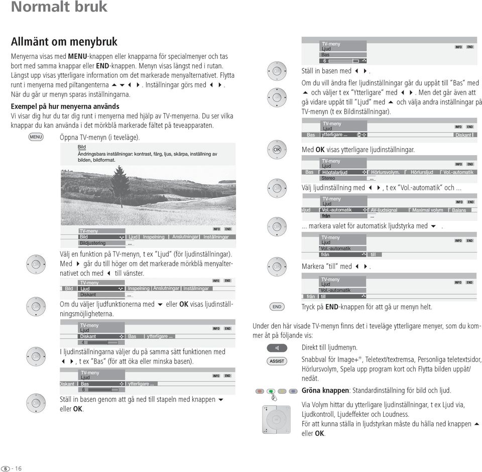 Exempel på hur menyerna används Vi visar dig hur du tar dig runt i menyerna med hjälp av erna. Du ser vilka knappar du kan använda i det mörkblå markerade fältet på teveapparaten.