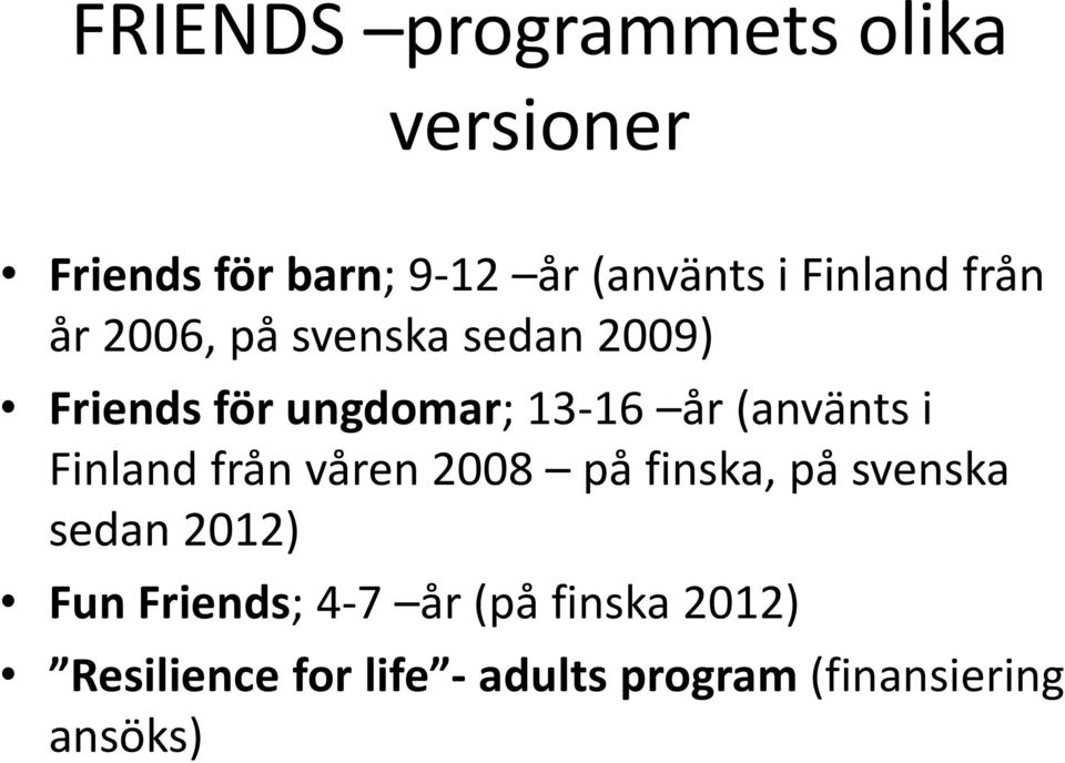 (använts i Finland från våren 2008 på finska, på svenska sedan 2012) Fun