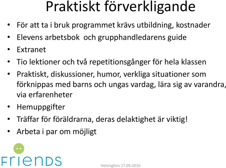 diskussioner, humor, verkliga situationer som förknippas med barns och ungas vardag, lära sig av varandra, via