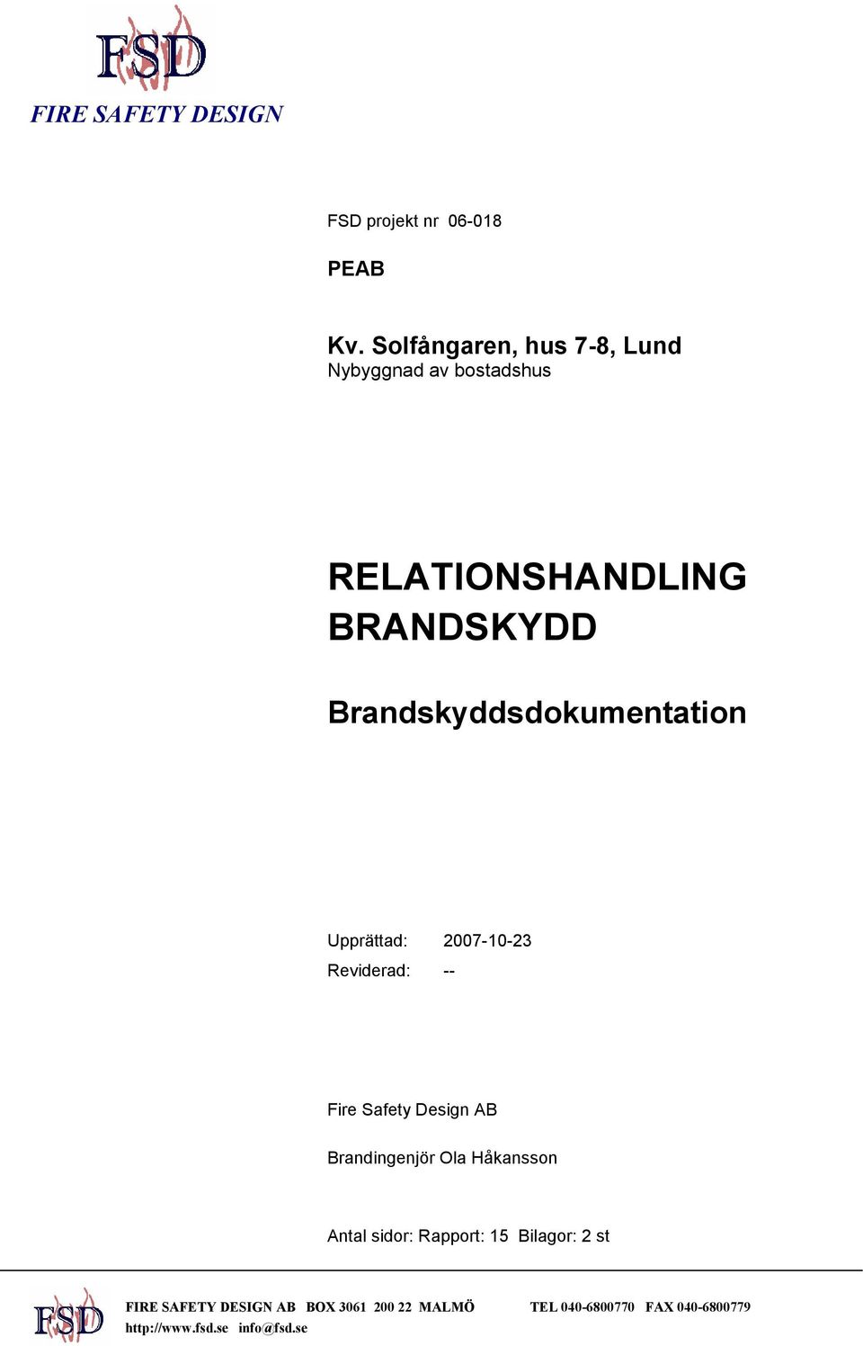 Brandskyddsdokumentation Upprättad: 2007-10-23 Reviderad: -- Fire Safety Design AB Brandingenjör