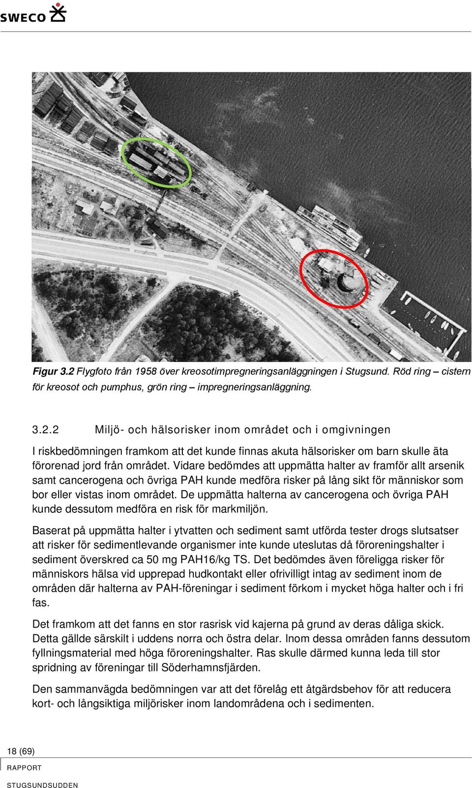 De uppmätta halterna av cancerogena och övriga PAH kunde dessutom medföra en risk för markmiljön.