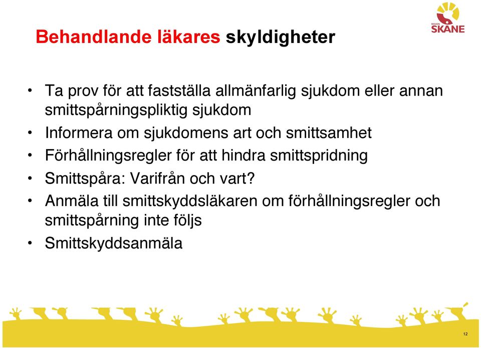 Förhållningsregler för att hindra smittspridning" Smittspåra: Varifrån och vart?