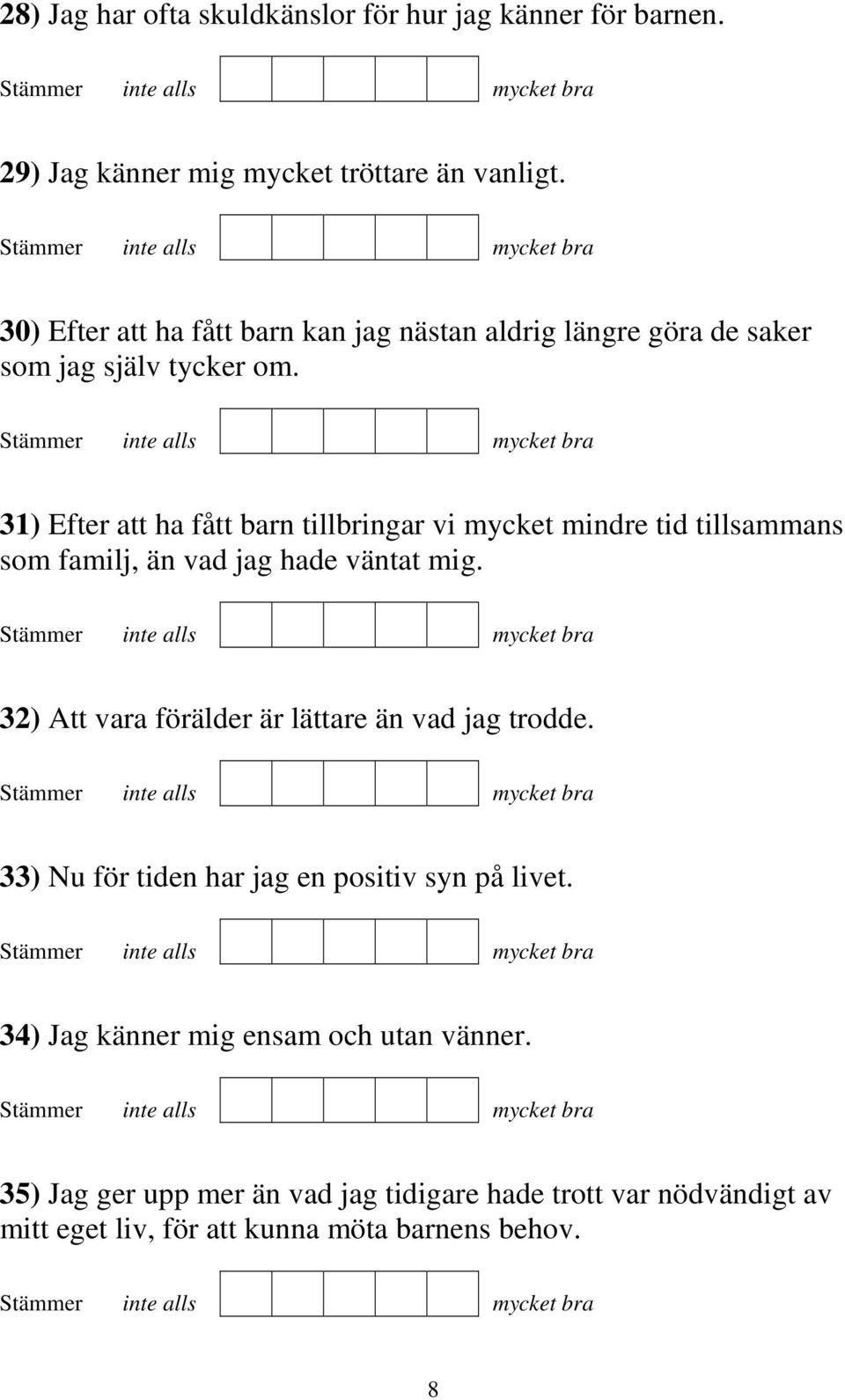 31) Efter att ha fått barn tillbringar vi mycket mindre tid tillsammans som familj, än vad jag hade väntat mig.