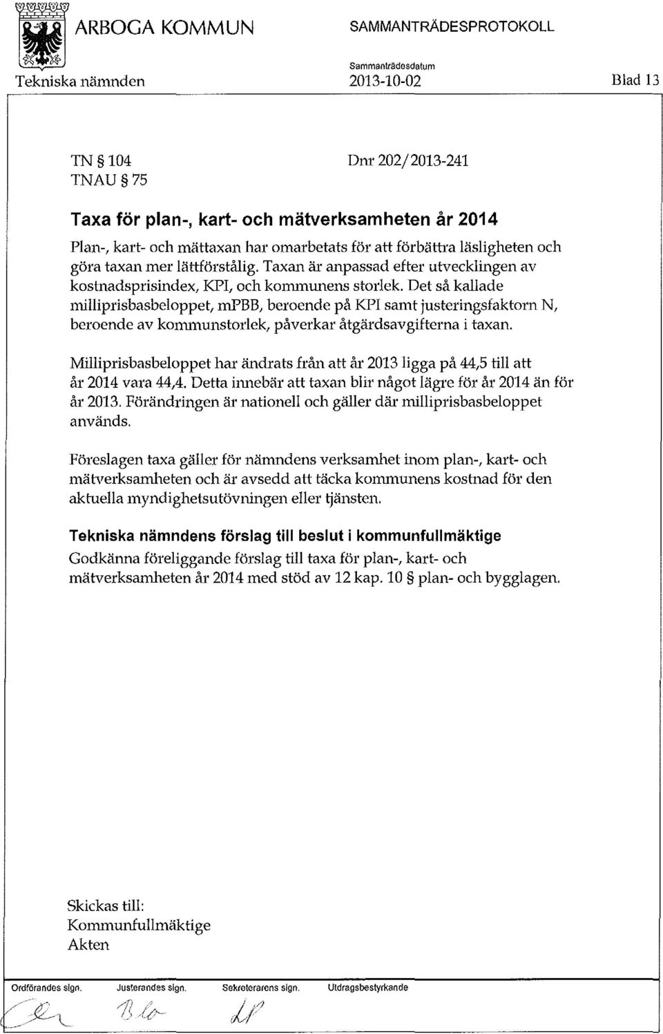 Det så kallade milliprisbasbeloppet, mpbb, beroende påkpisamt justeringsfaktorn N, beroende av kommunstorlek, påverkar åtgärdsavgifterna i taxan.