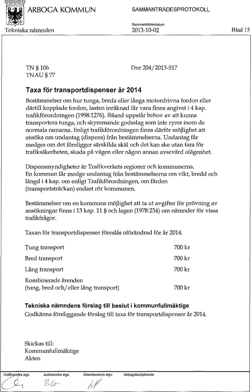 Enligt trafikförordningen finns därför möjlighet att ansöka om undantag (dispens) från bestämmelserna.