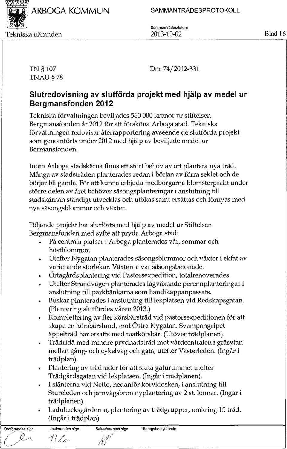 Tekniska förvaltningen redovisar återrapportering avseende de slutförda projekt som genomförts under 2012 med hjälp av beviljade medel ur Bermansfonden.