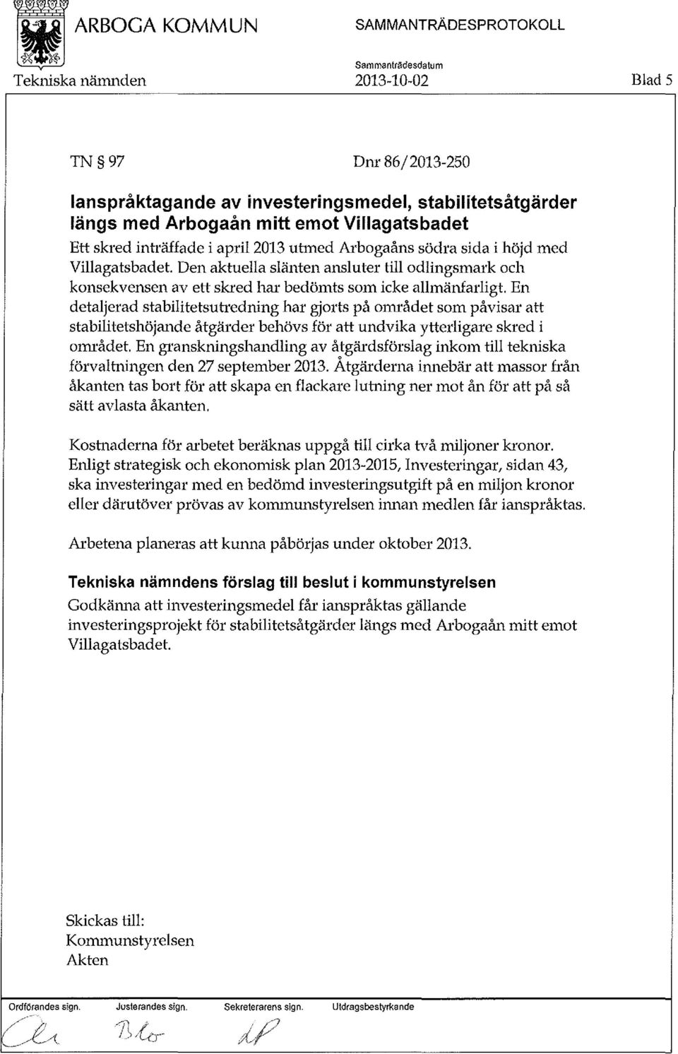 har gjorts på mmådet som påvisar att stabilitetshöjande åtgärder behövs för att undvika ytterligare skred i mmådet En granskningshandling av åtgärdsförslag inkom till tekniska förvaltningen den 27