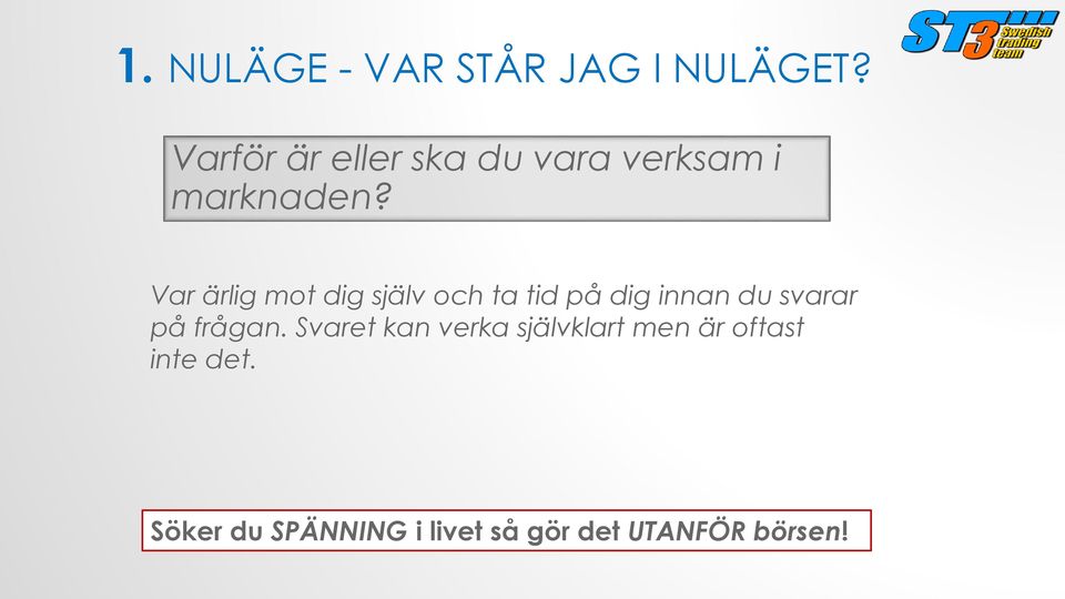 Var ärlig mot dig själv och ta tid på dig innan du svarar på