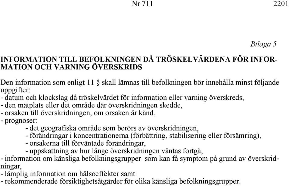 prognoser: det geografiska område som berörs av överskridningen, förändringar i koncentrationerna (förbättring, stabilisering eller försämring), orsakerna till förväntade förändringar, uppskattning