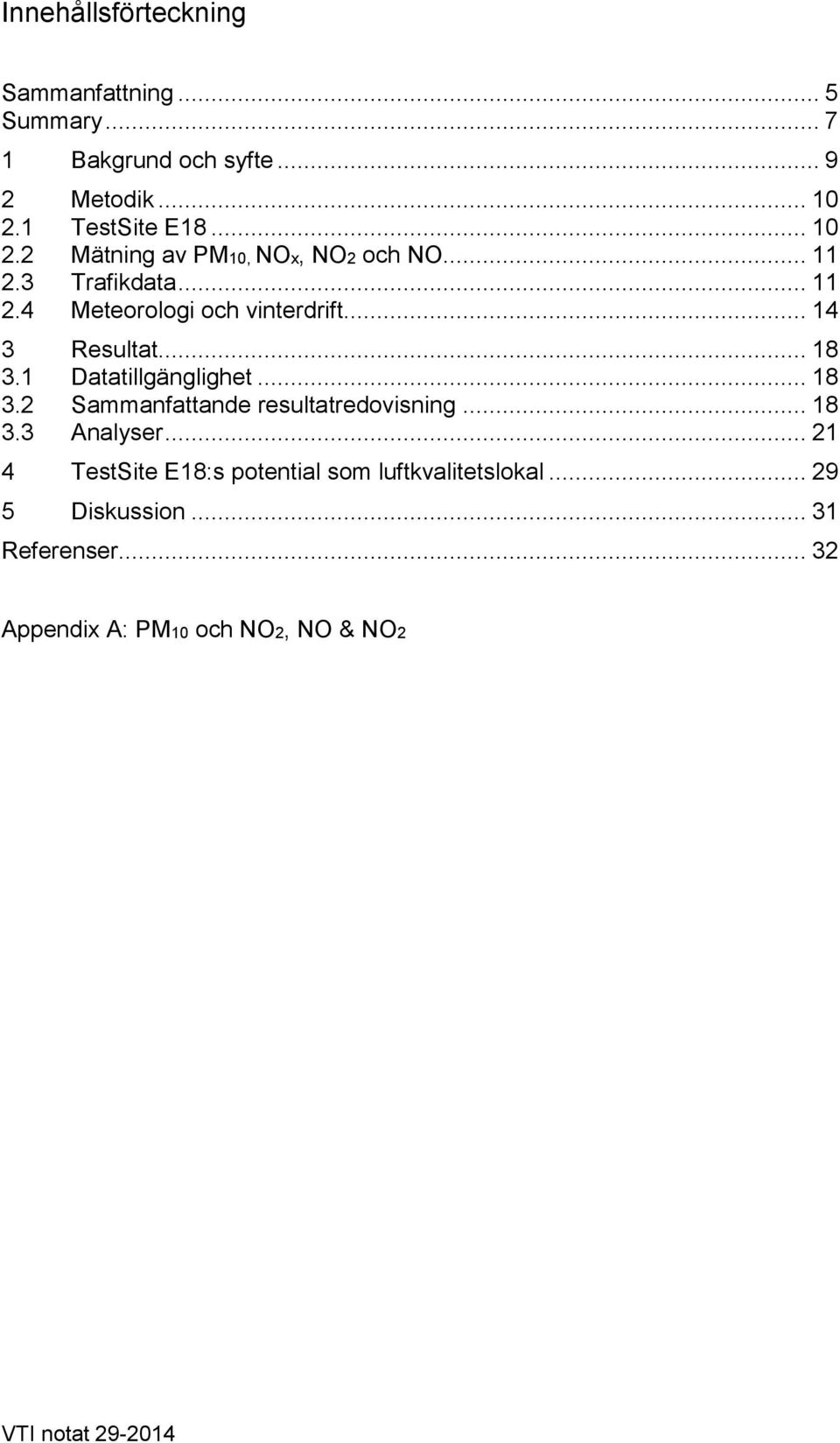 .. 14 3 Resultat... 18 3.1 Datatillgänglighet... 18 3.2 Sammanfattande resultatredovisning... 18 3.3 Analyser.