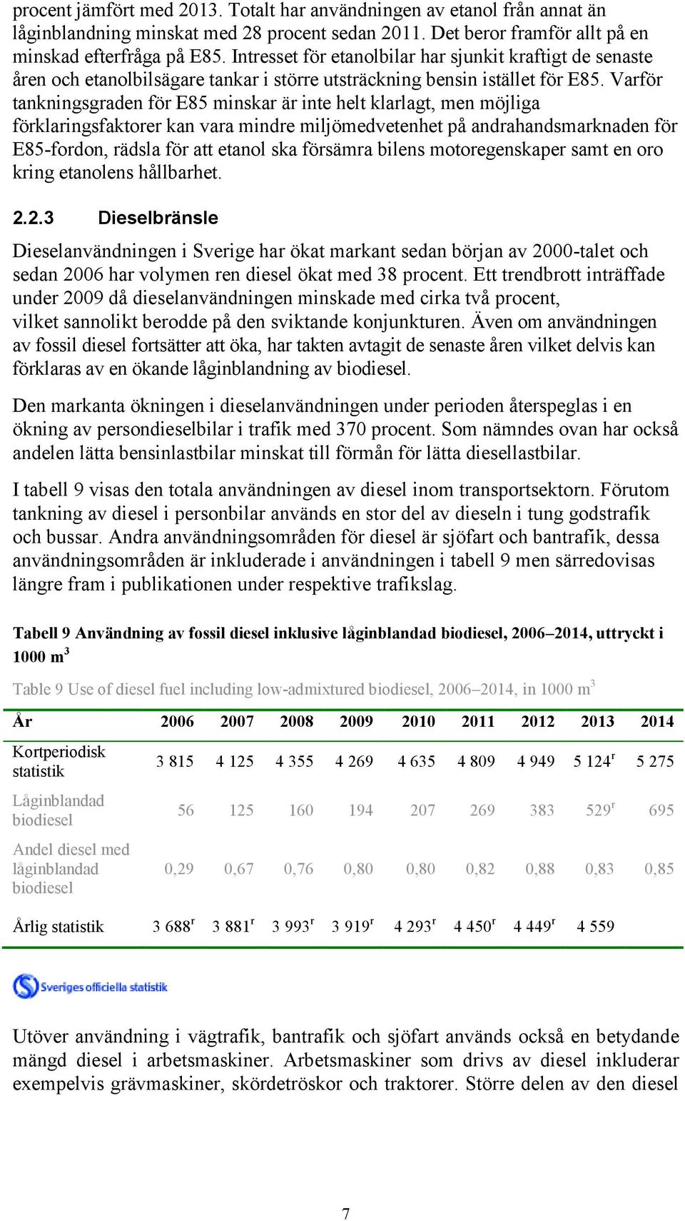 Varför tankningsgraden för E85 minskar är inte helt klarlagt, men möjliga förklaringsfaktorer kan vara mindre miljömedvetenhet på andrahandsmarknaden för E85-fordon, rädsla för att etanol ska