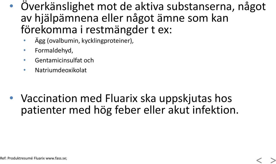 Formaldehyd, Gentamicinsulfat och Natriumdeoxikolat Vaccination med Fluarix ska