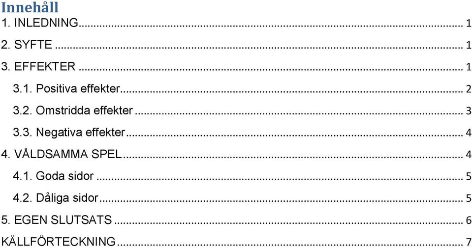 VÅLDSAMMA SPEL... 4 4.1. Goda sidor... 5 4.2. Dåliga sidor.