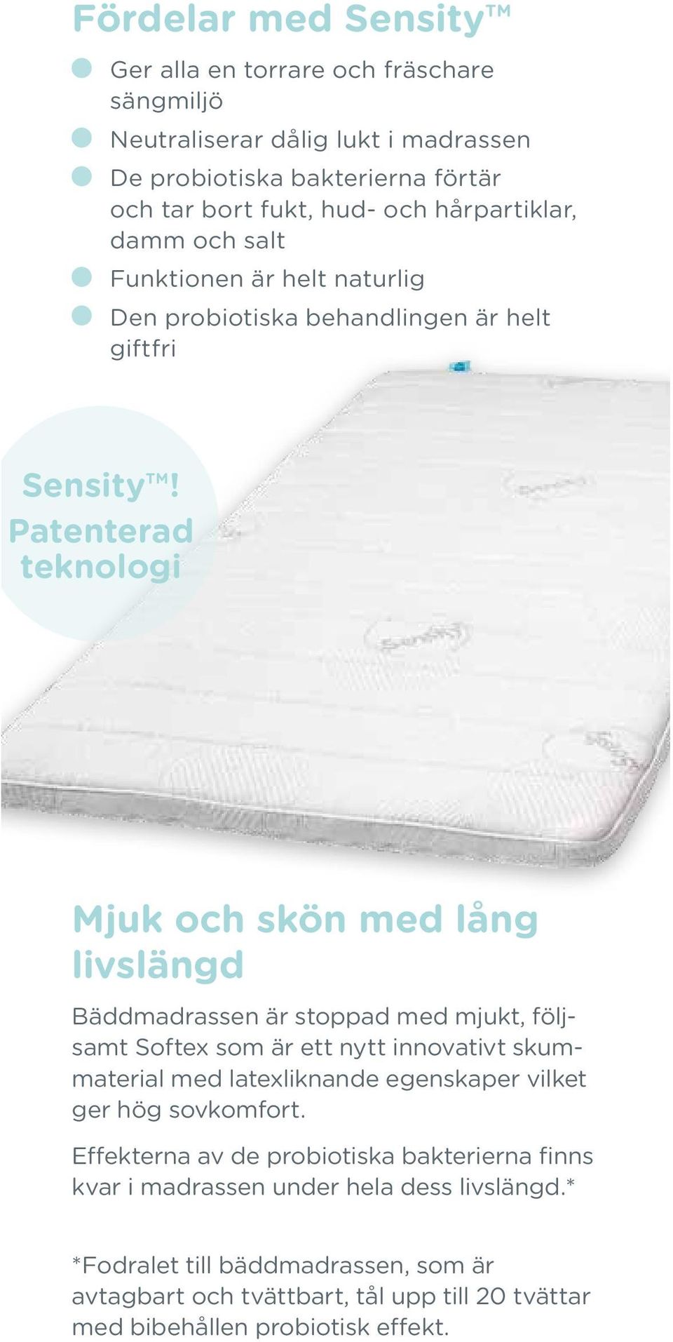 Patenterad teknologi Mjuk och skön med lång livslängd Bäddmadrassen är stoppad med mjukt, följsamt Softex som är ett nytt innovativt skummaterial med latexliknande