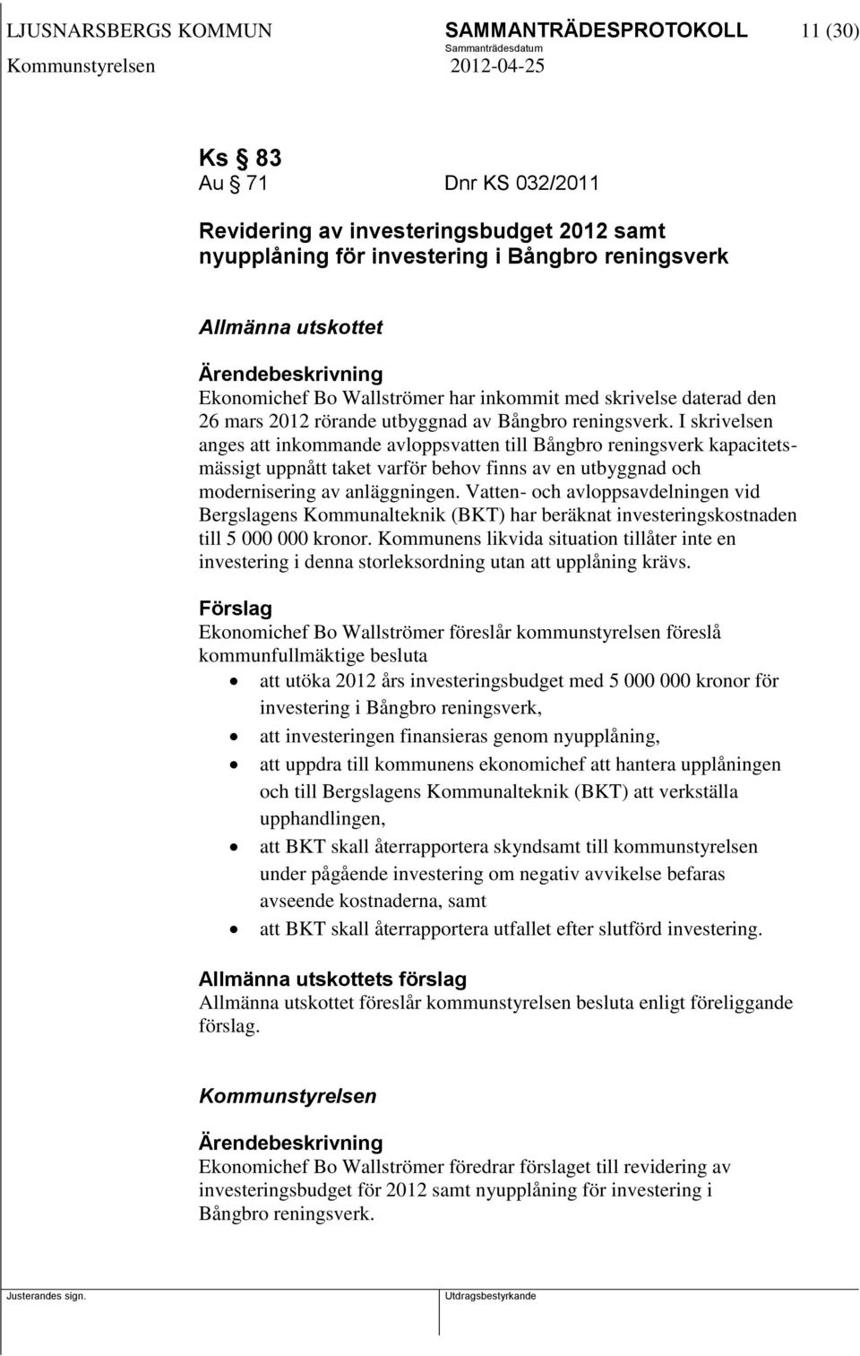 I skrivelsen anges att inkommande avloppsvatten till Bångbro reningsverk kapacitetsmässigt uppnått taket varför behov finns av en utbyggnad och modernisering av anläggningen.