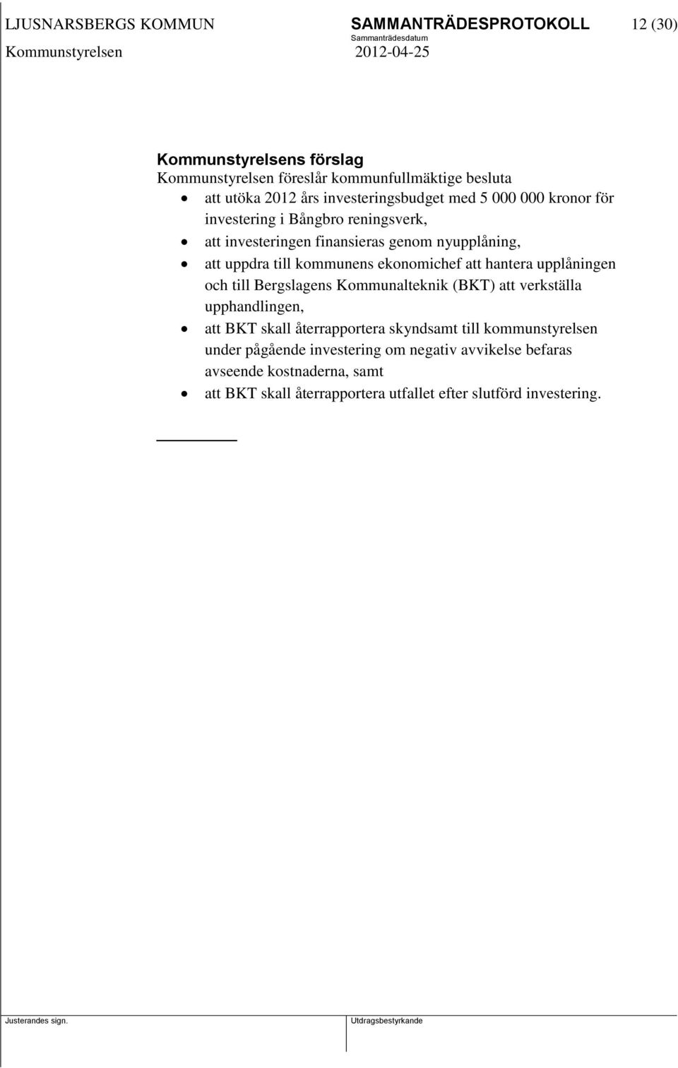 ekonomichef att hantera upplåningen och till Bergslagens Kommunalteknik (BKT) att verkställa upphandlingen, att BKT skall återrapportera skyndsamt till