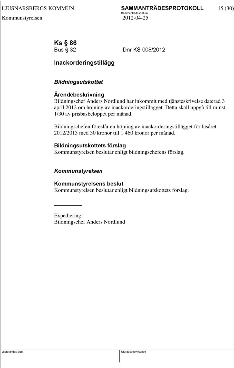 Bildningschefen föreslår en höjning av inackorderingstillägget för läsåret 2012/2013 med 30 kronor till 1 460 kronor per månad.