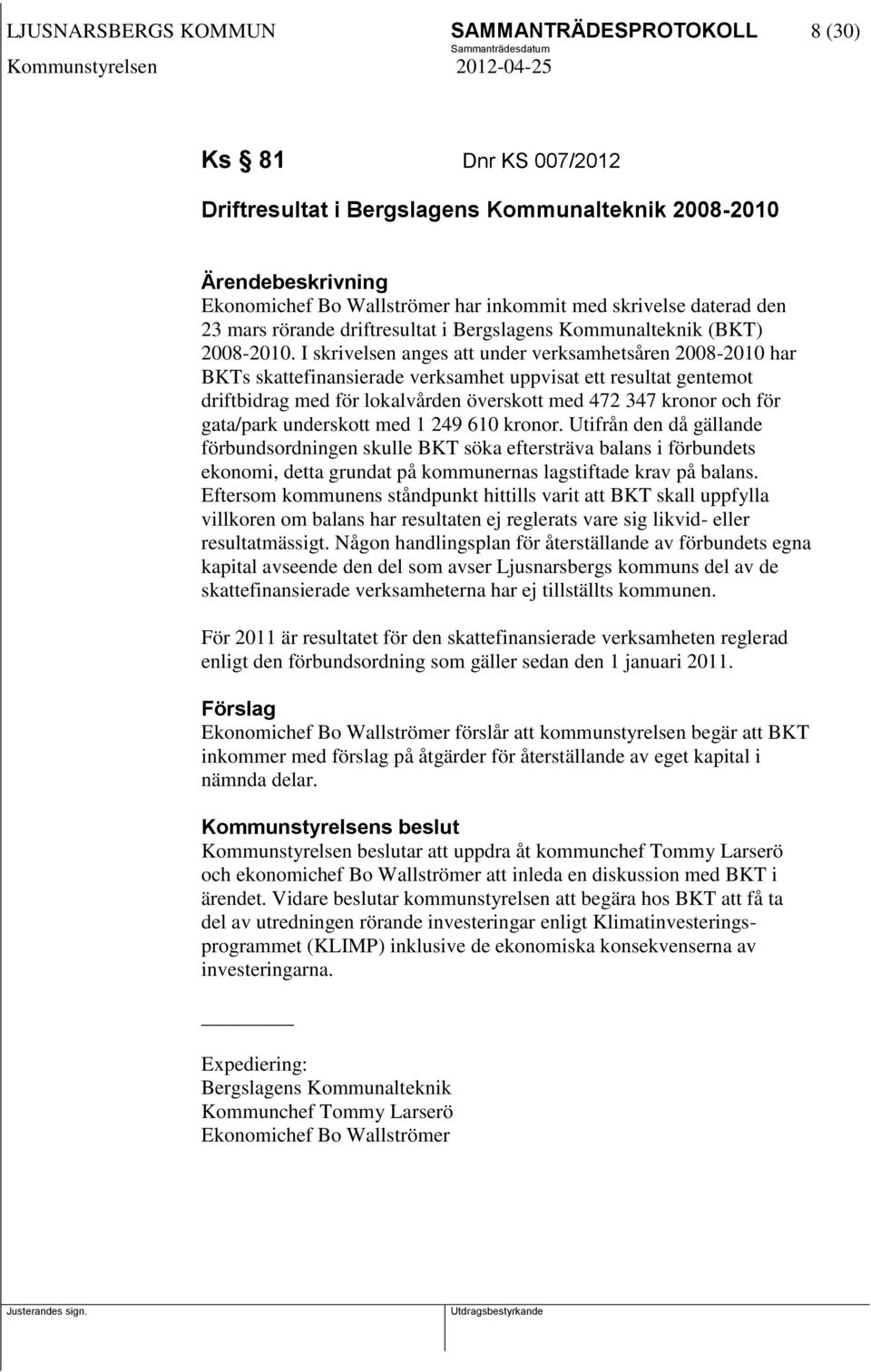 I skrivelsen anges att under verksamhetsåren 2008-2010 har BKTs skattefinansierade verksamhet uppvisat ett resultat gentemot driftbidrag med för lokalvården överskott med 472 347 kronor och för