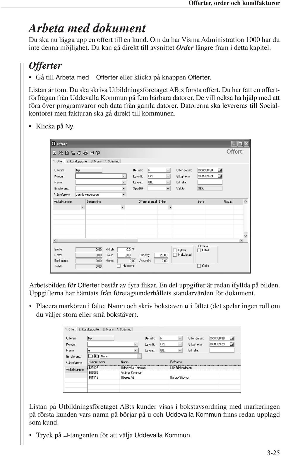 Du har fått en offertförfrågan från Uddevalla Kommun på fem bärbara datorer. De vill också ha hjälp med att föra över programvaror och data från gamla datorer.