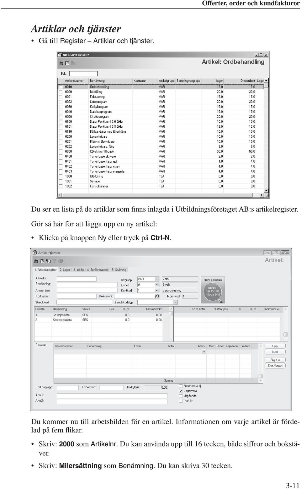 Gör så här för att lägga upp en ny artikel: Klicka på knappen Ny eller tryck på Ctrl-N.