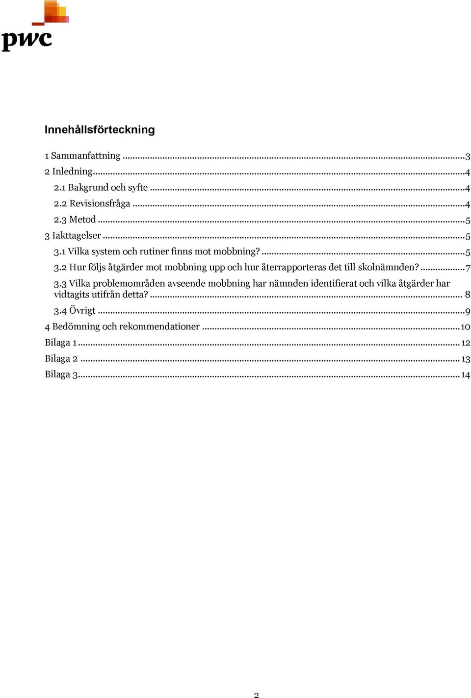 ... 7 3.3 Vilka problemområden avseende mobbning har nämnden identifierat och vilka åtgärder har vidtagits utifrån detta?... 8 3.