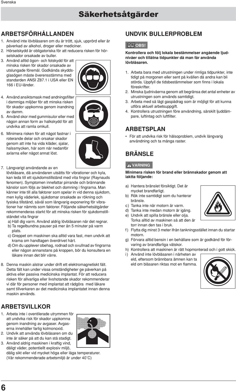 Godkända skyddsglasögen måste överensstämma med standarden ANSI Z87.1 i USA eller EN 166 i EU-länder. 4.