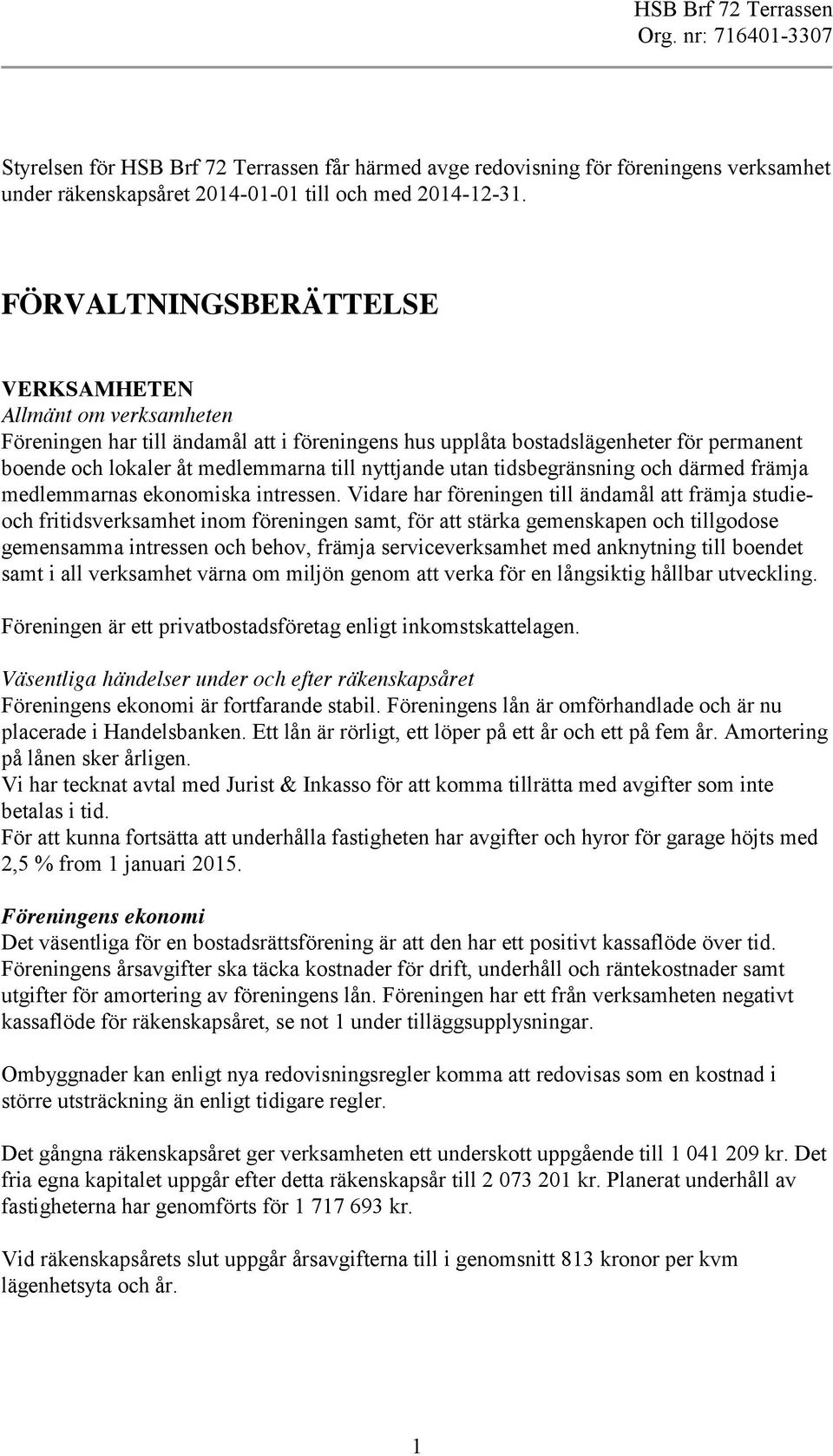 utan tidsbegränsning och därmed främja medlemmarnas ekonomiska intressen.