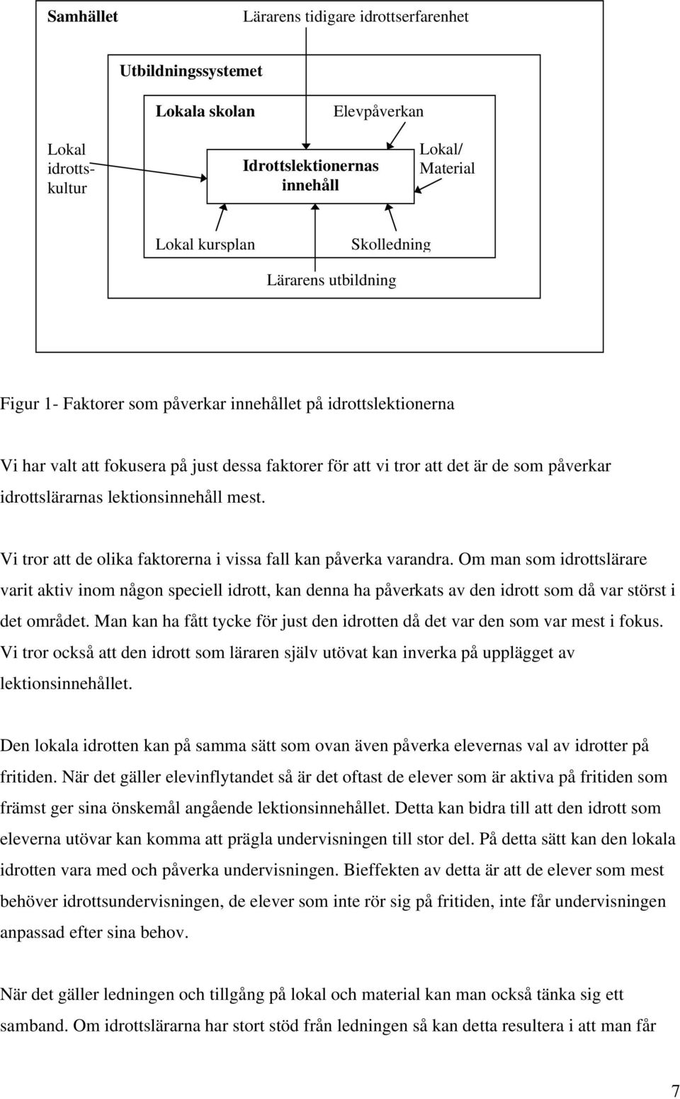 mest. Vi tror att de olika faktorerna i vissa fall kan påverka varandra.