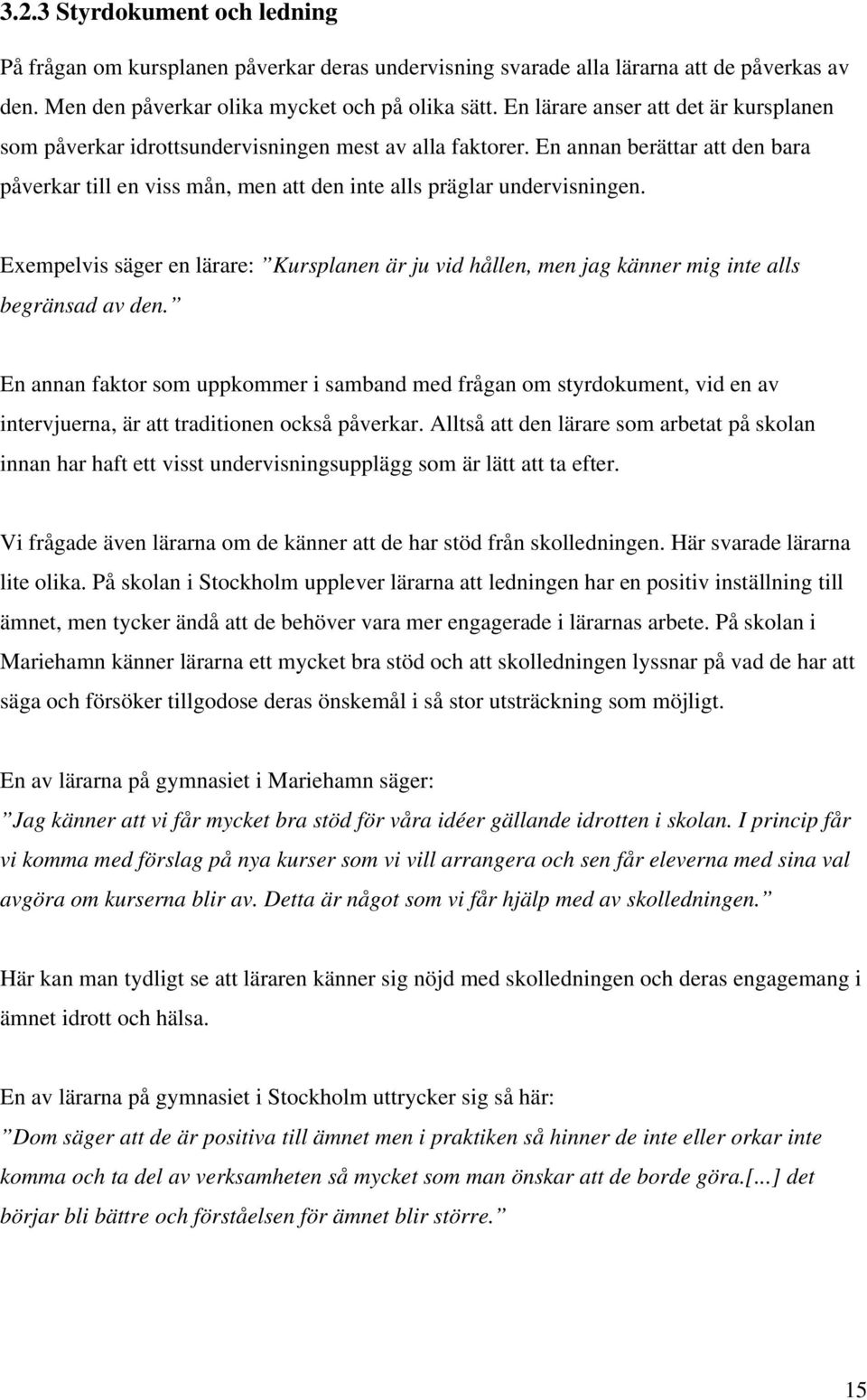 Exempelvis säger en lärare: Kursplanen är ju vid hållen, men jag känner mig inte alls begränsad av den.