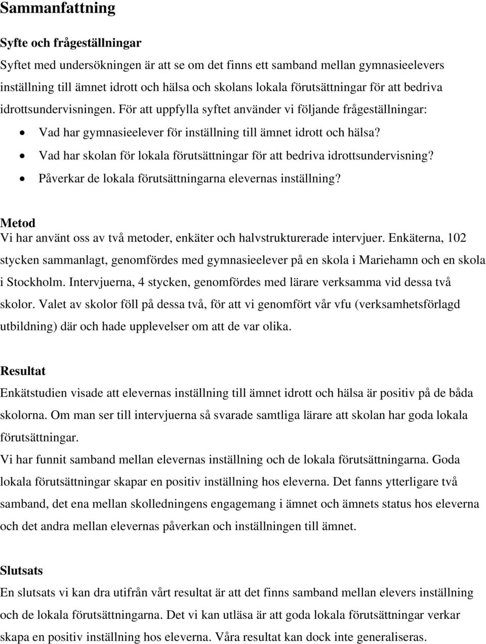 Vad har skolan för lokala förutsättningar för att bedriva idrottsundervisning? Påverkar de lokala förutsättningarna elevernas inställning?