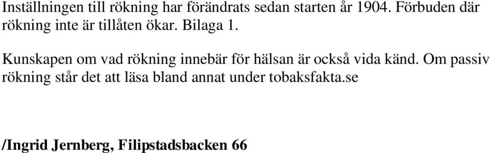 Kunskapen om vad rökning innebär för hälsan är också vida känd.