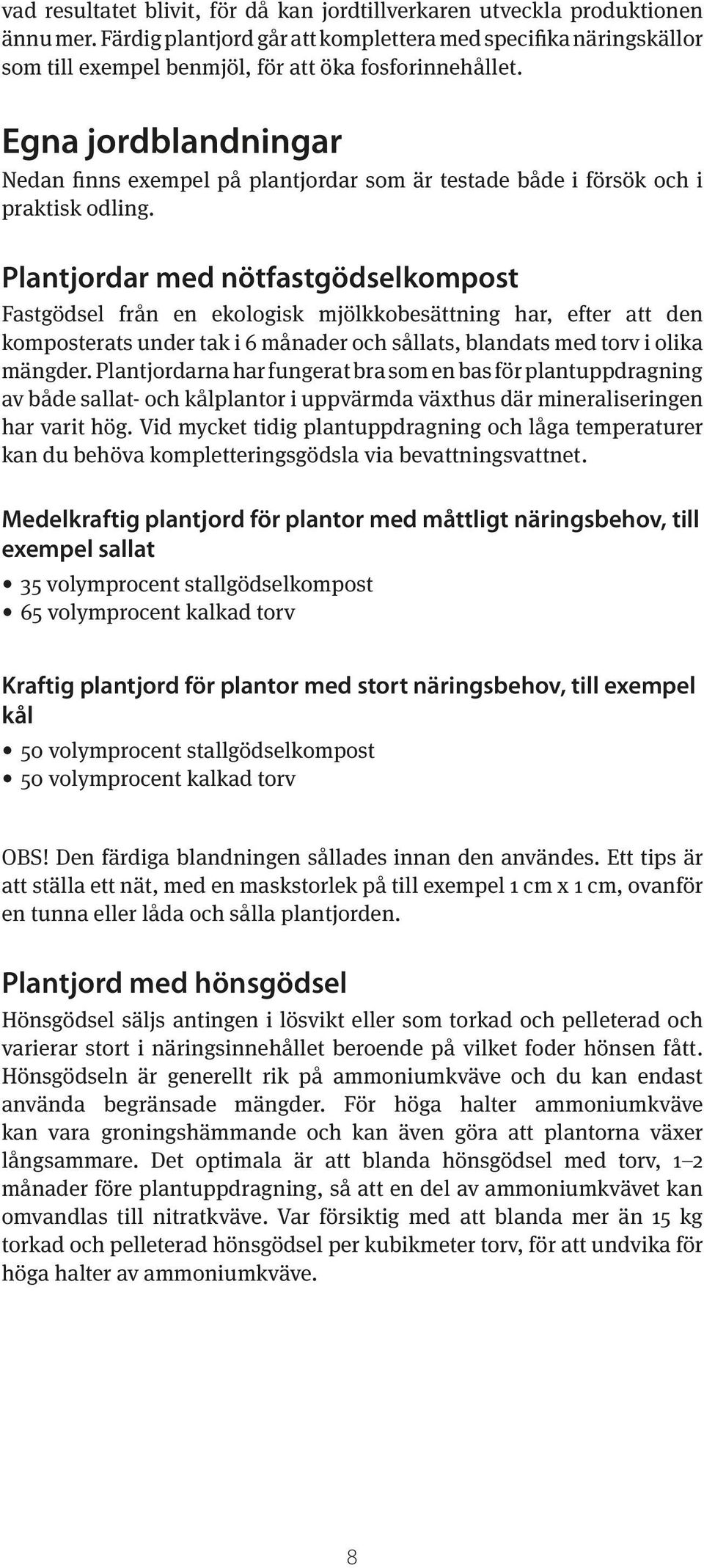 Egna jordblandningar Nedan finns exempel på plantjordar som är testade både i försök och i praktisk odling.