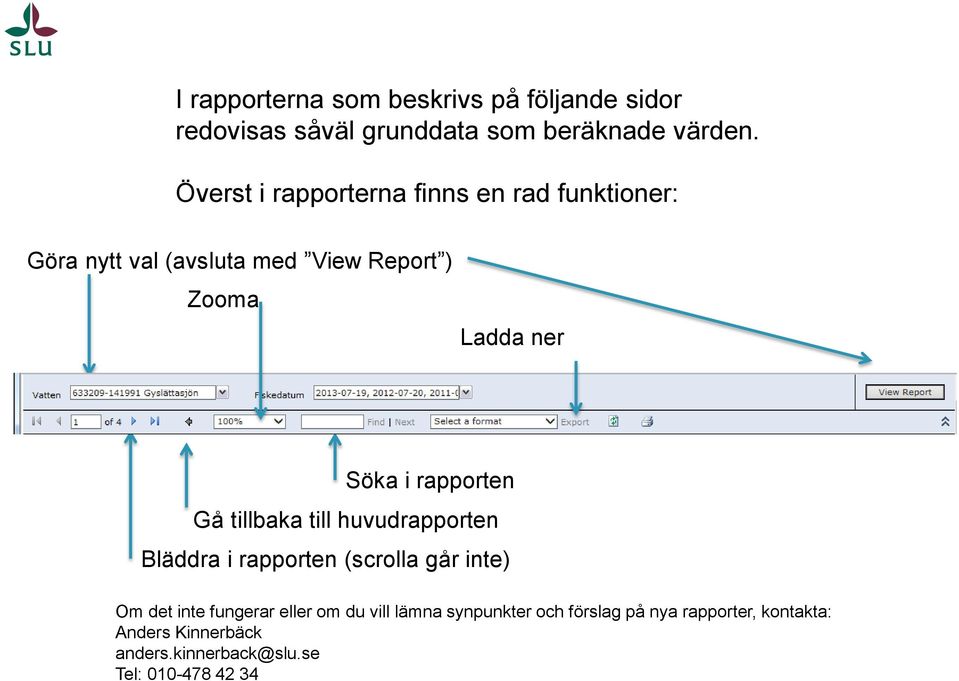 rapporten Gå tillbaka till huvudrapporten Bläddra i rapporten (scrolla går inte) Om det inte fungerar eller