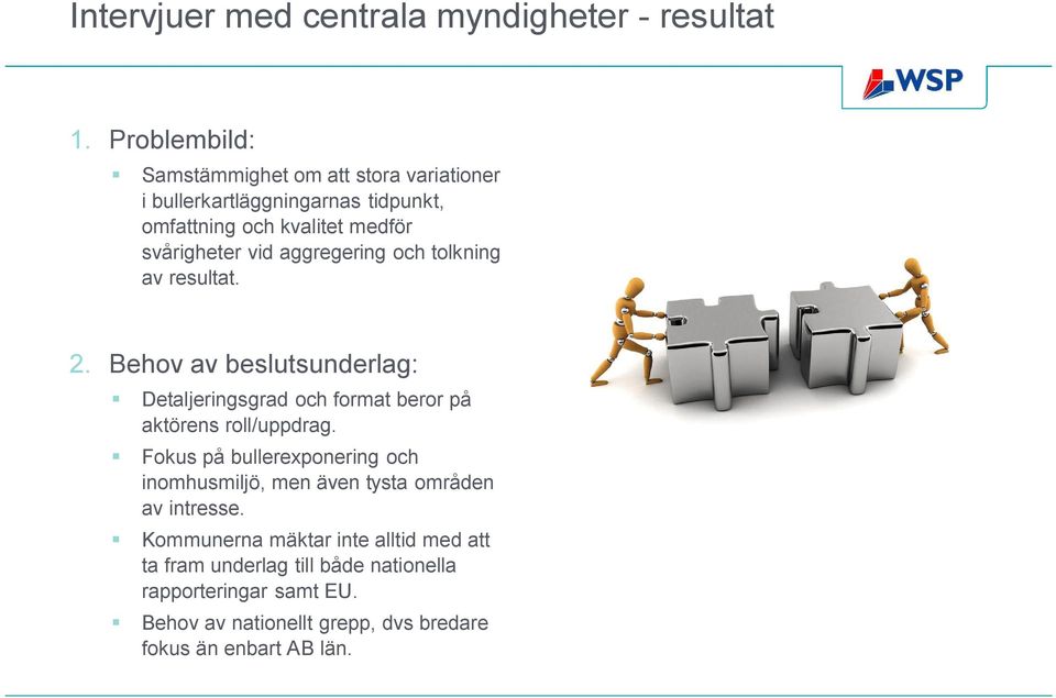 aggregering och tolkning av resultat. 2. Behov av beslutsunderlag: Detaljeringsgrad och format beror på aktörens roll/uppdrag.