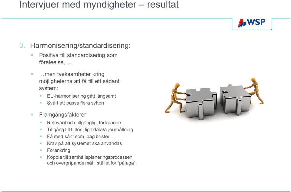 ett sådant system: EU-harmonisering gått långsamt Svårt att passa flera syften Framgångsfaktorer: Relevant och tillgängligt