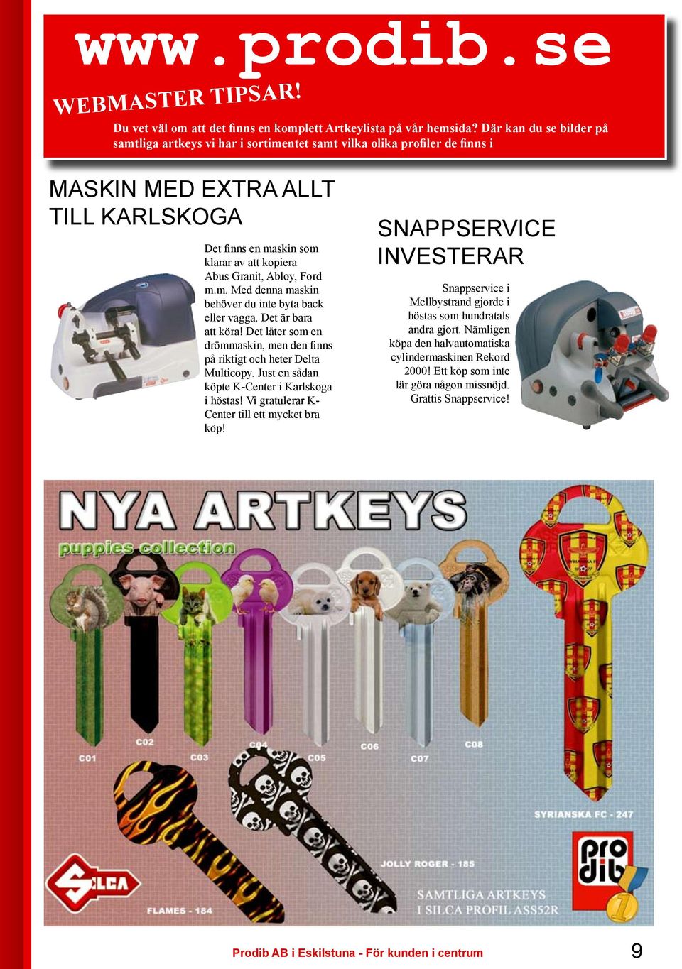 Abloy, Ford m.m. Med denna maskin behöver du inte byta back eller vagga. Det är bara att köra! Det låter som en drömmaskin, men den finns på riktigt och heter Delta Multicopy.