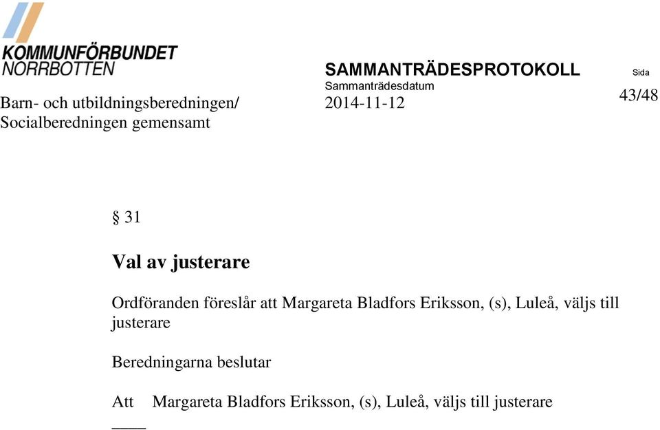 föreslår att Margareta Bladfors Eriksson, (s), Luleå, väljs till justerare