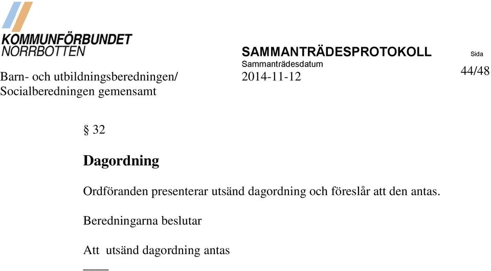 32 Dagordning Ordföranden presenterar utsänd dagordning och