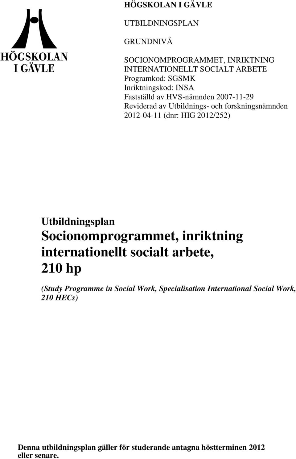 (dnr: HIG 2012/252) Utbildningsplan Socionomprogrammet, inriktning, 210 hp (Study Programme in Social Work,
