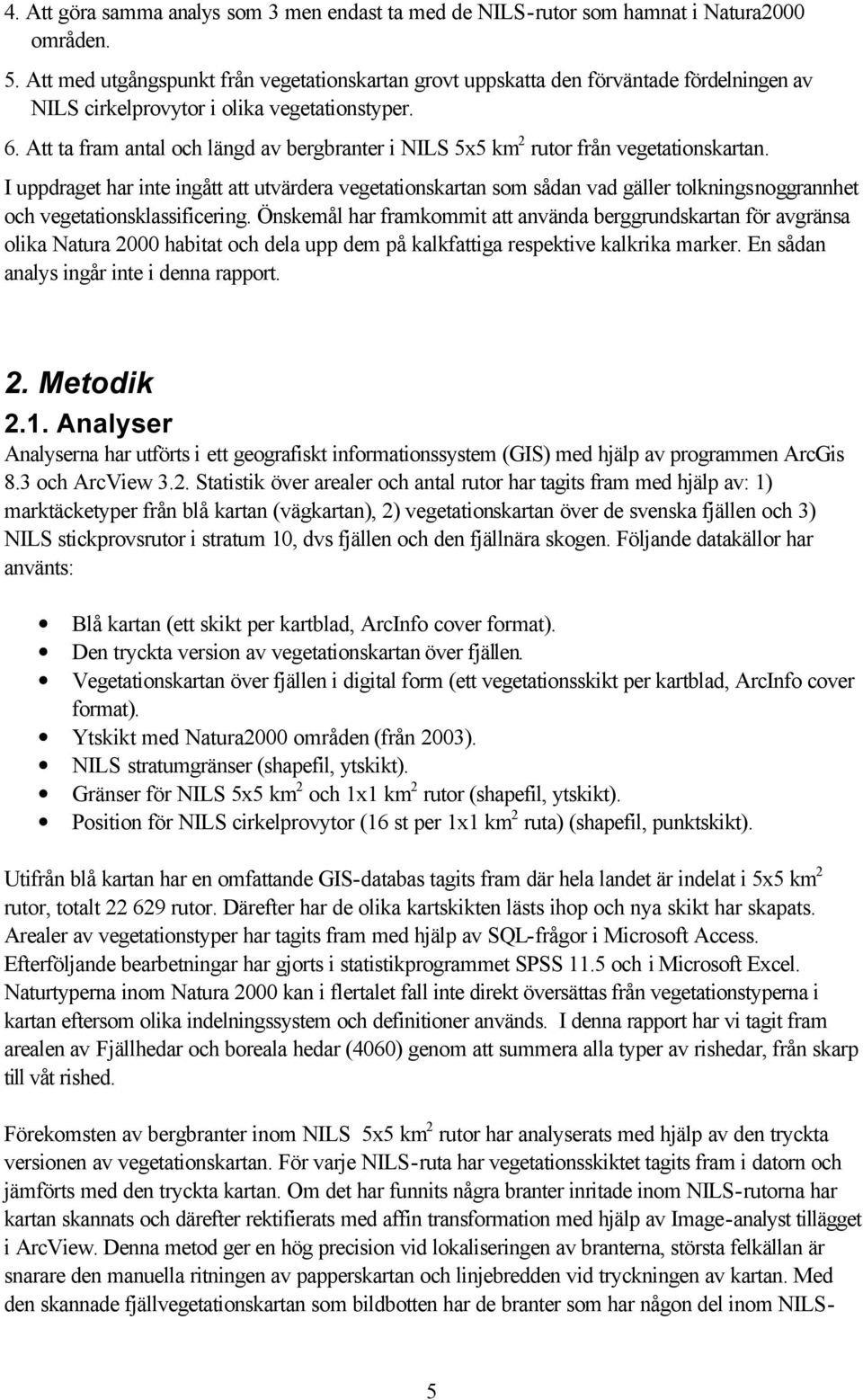 Att ta fram antal och längd av bergbranter i NILS 5x5 km 2 rutor från vegetationskartan.