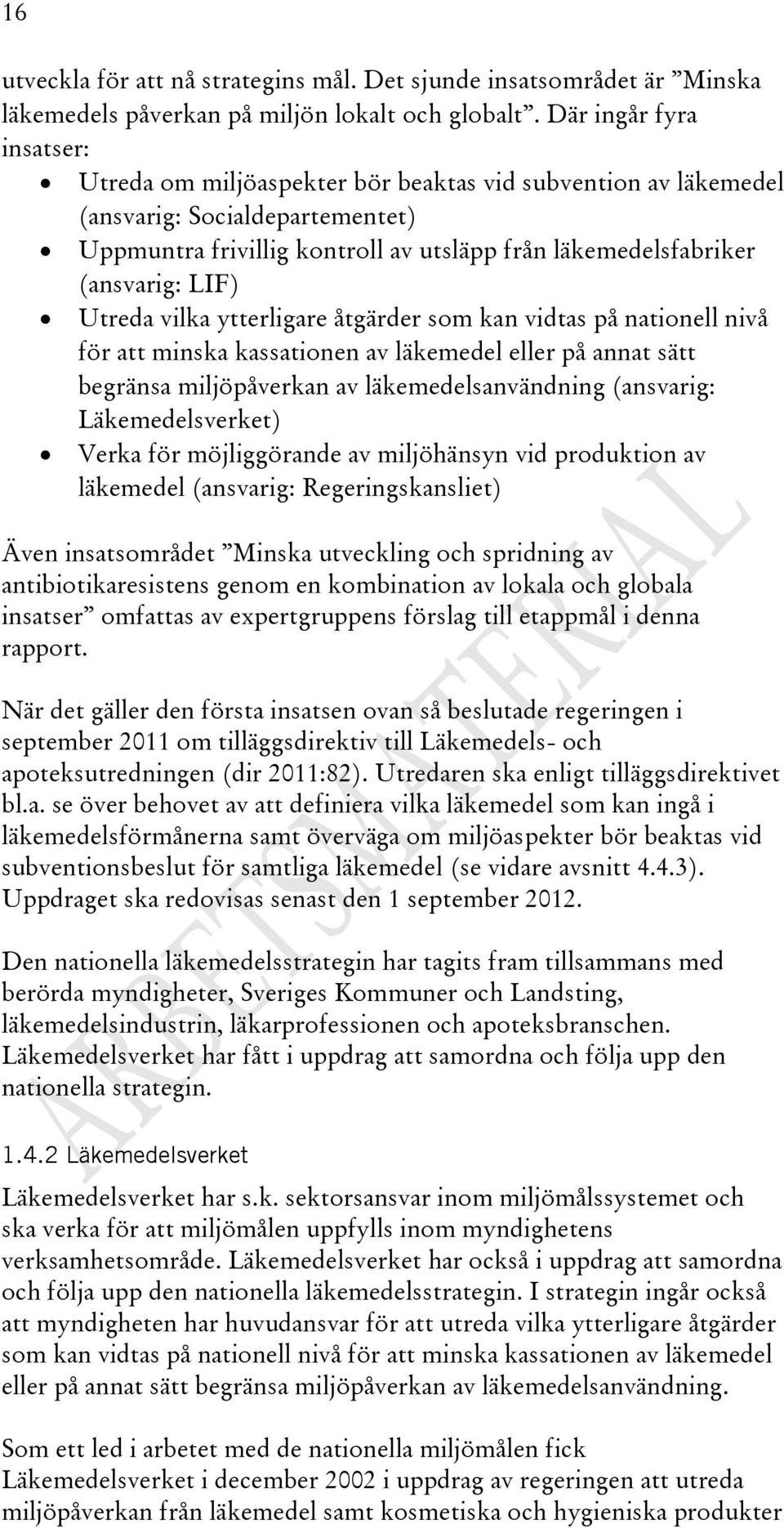 LIF) Utreda vilka ytterligare åtgärder som kan vidtas på nationell nivå för att minska kassationen av läkemedel eller på annat sätt begränsa miljöpåverkan av läkemedelsanvändning (ansvarig: