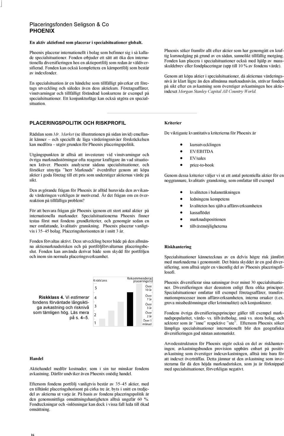 En specialsituation är en händelse som tillfälligt påverkar ett företags utveckling och således även dess aktiekurs.