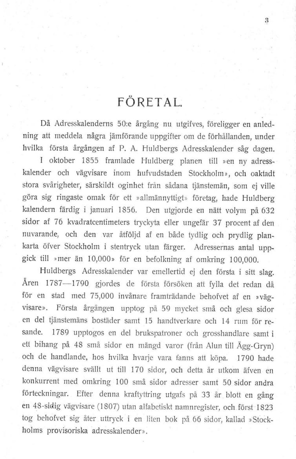 göra sig ringaste omak för ett»allmännyttigt. företag, hade Huldberg kalendern färdig i januari 1856.