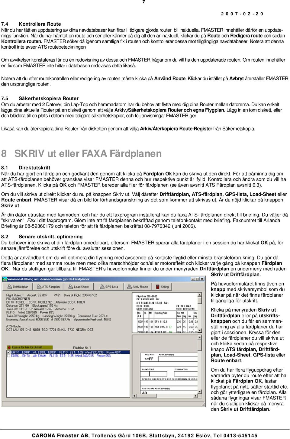 FMASTER söker då igenom samtliga fix i routen och kontrollerar dessa mot tillgängliga navdatabaser.